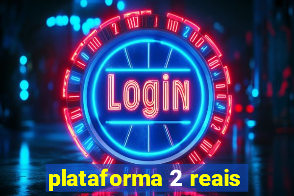 plataforma 2 reais